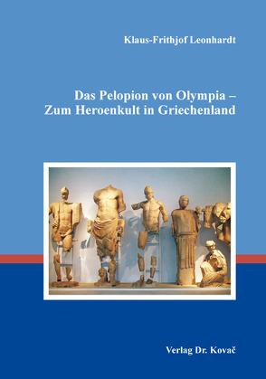 Das Pelopion von Olympia – Zum Heroenkult in Griechenland von Leonhardt,  Klaus-Frithjof