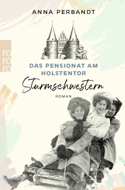 Das Pensionat am Holstentor: Sturmschwestern von Perbandt,  Anna
