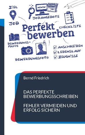 Das perfekte Bewerbungsschreiben von Friedrich,  Bernd