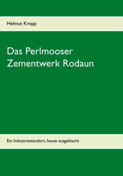 Das Perlmooser Zementwerk Rodaun von Kropp,  Helmut