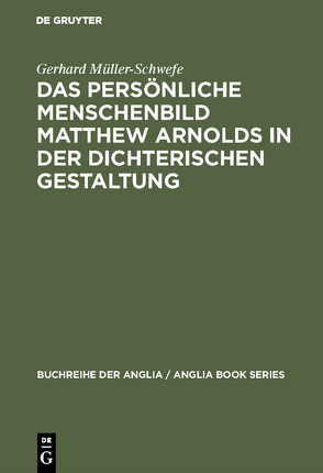 Das persönliche Menschenbild Matthew Arnolds in der dichterischen Gestaltung von Müller-Schwefe,  Gerhard