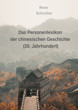 Das Personenlexikon der chinesischen Geschichte (20. Jahrhundert) von Schreiber,  René