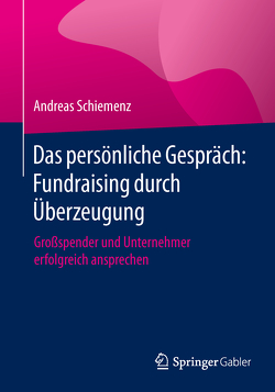 Das persönliche Gespräch: Fundraising durch Überzeugung von Schiemenz,  Andreas