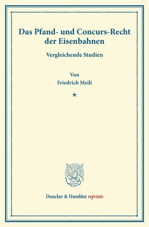 Das Pfand- und Concurs-Recht der Eisenbahnen. von Meili,  Friedrich