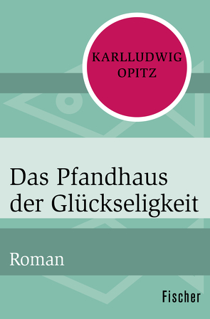 Das Pfandhaus der Glückseligkeit von Opitz,  Karlludwig