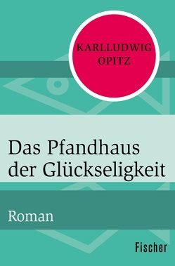 Das Pfandhaus der Glückseligkeit von Opitz,  Karlludwig