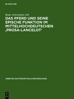 Das Pferd und seine epische Funktion im mittelhochdeutschen ‚Prosa-Lancelot‘ von Ackermann-Arlt,  Beate