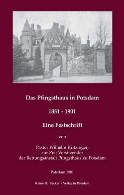 Das Pfingsthaus in Potsdam. 1851 – 1901. Potsdam 1901 von Becker,  Klaus-Dieter, Kritzinger,  Wilhelm