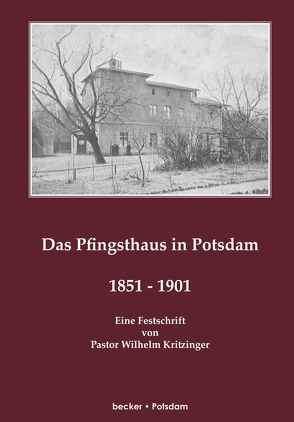 Das Pfingsthaus in Potsdam. 1851–1901. Potsdam 1901 von Becker,  Klaus-Dieter, Kritzinger,  Wilhelm