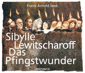 Das Pfingstwunder von Arnold,  Frank, Lewitscharoff,  Sibylle