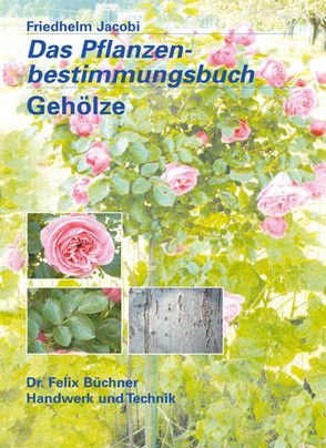 Das Pflanzenbestimmungsbuch — Gehölze von Dr. Jacobi,  Friedhelm