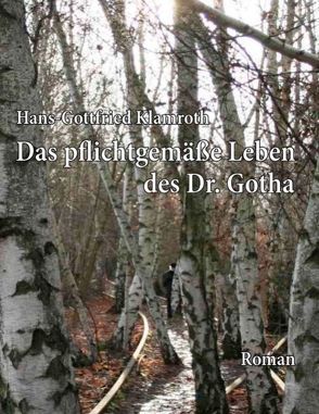 Das pflichtgemäße Leben des Dr. Gotha von Klamroth,  Hans-Gottfried