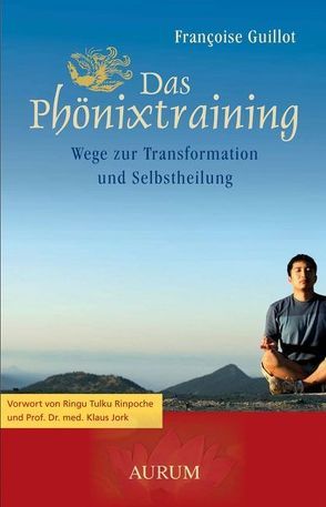 Das Phönixtraining von Guillot,  Francoise, Jork,  Prof. Dr. med. Klaus, Ringu Tulku Rinpoche
