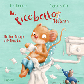 Das Picobello-Mäuschen – Mit dem Mäusepo aufs Mäuseklo (Pappbilderbuch) von Dormeyer,  Thea, Gstalter,  Angela