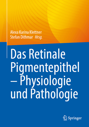 Das Pigmentepithel der Netzhaut in Gesundheit und Krankheit von Dithmar,  Stefan, Klettner,  Alexa Karina