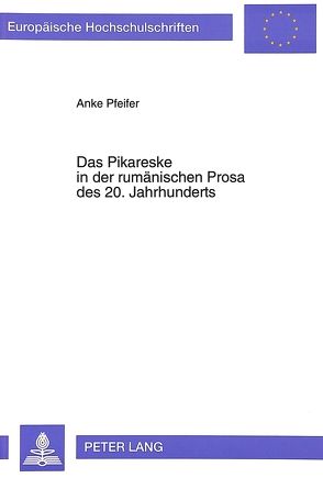 Das Pikareske in der rumänischen Prosa des 20. Jahrhunderts von Pfeifer,  Anke