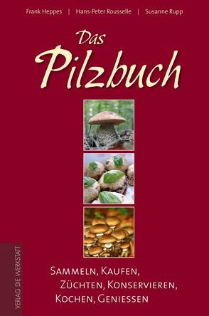 Das Pilzbuch von Heppes,  Frank, Rouselles,  Hans P, Rupp,  Susanne