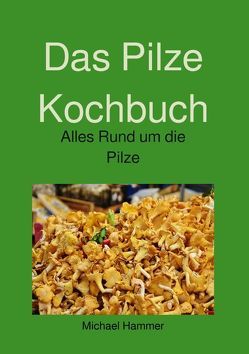 Das Pilze Kochbuch von Hammer,  Michael