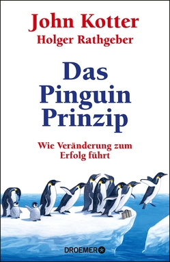 Das Pinguin-Prinzip von Kotter,  John, Rathgeber,  Holger, Stadler,  Dr. Harald