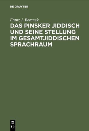 Das Pinsker Jiddisch und seine Stellung im gesamtjiddischen Sprachraum von Beranek,  Franz J