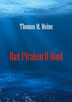Das Piraten U-Boot von Meine,  Thomas M.