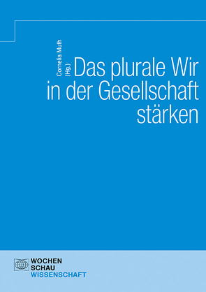 Das Plurale Wir in der Gesellschaft stärken von Muth,  Cornelia