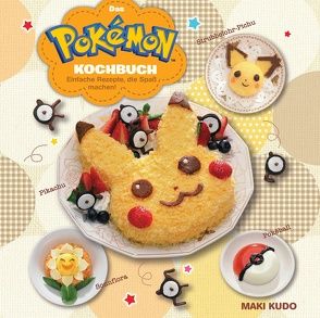 Das Pokémon Kochbuch: Einfache Rezepte, die Spaß machen! von Ikejiri,  Katsumi, Kudo,  Maki, Lange,  Markus, Ogita,  Kazuya