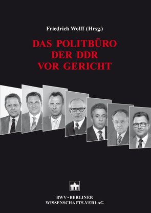 Das Politbüro der DDR vor Gericht von Albrecht,  Peter-Alexis, Wolff,  Friedrich