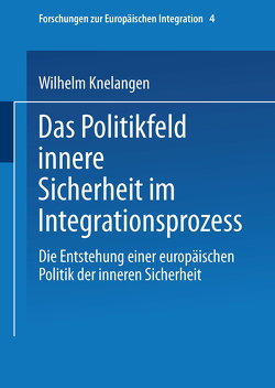 Das Politikfeld innere Sicherheit im Integrationsprozess von Knelangen,  Wilhelm