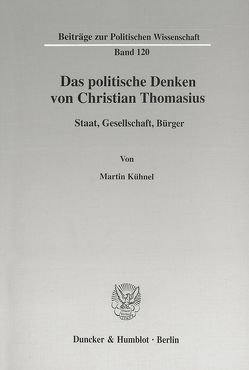 Das politische Denken von Christian Thomasius. von Kühnel,  Martin