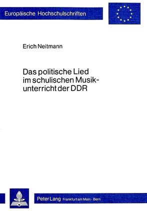 Das politische Lied im schulischen Musikunterricht der DDR von Neitmann,  Erich