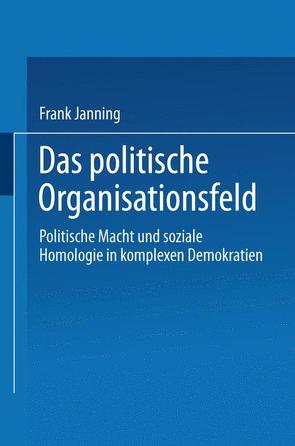 Das politische Organisationsfeld von Janning,  Frank