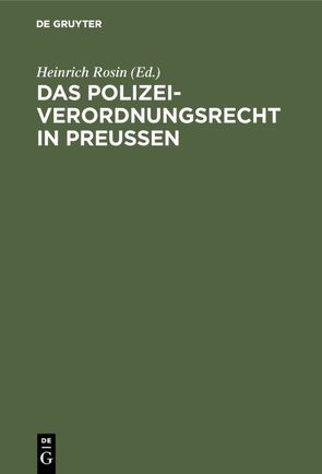 Das Polizeiverordnungsrecht in Preußen von Rosin,  Heinrich
