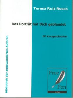 Das Porträt hat dich geblendet – Elf Kurzgeschichten von Ruiz Rosas,  Teresa