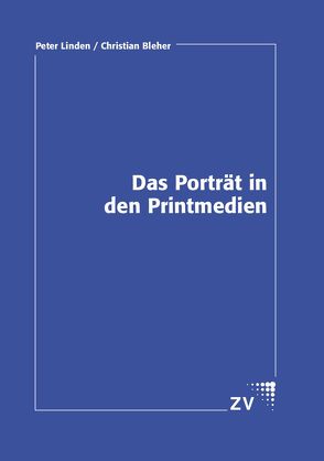 Das Porträt in den Printmedien von Bleher,  Christian, Linden,  Peter