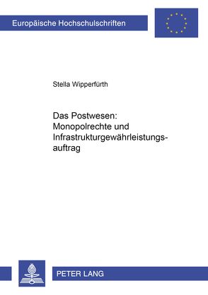 Das Postwesen: Monopolrechte und Infrastrukturgewährleistungsauftrag von Wipperfürth,  Stella