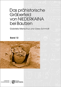 Das prähistorische Gräberfeld von Niederkaina bei Bautzen von Manschus,  Gabriela, Schmidt,  Gesa