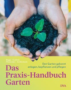Das Praxis-Handbuch Garten von Biggs,  Matthew, Cushnie,  John, Flowerdew,  Bob, Gurlitt-Sartori,  Maria, Swithinbank,  Anne