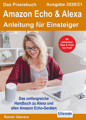 Das Praxisbuch Amazon Echo & Alexa – Anleitung für Einsteiger (Ausgabe 2020/21) von Gievers,  Rainer