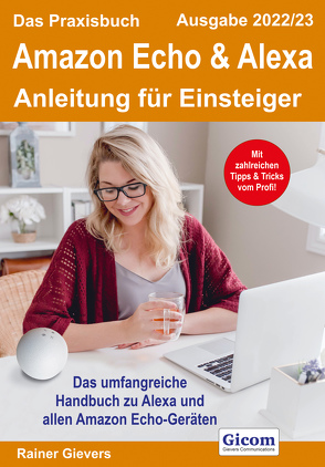Das Praxisbuch Amazon Echo & Alexa – Anleitung für Einsteiger (Ausgabe 2022/23) von Gievers,  Rainer