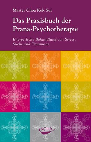 Das Praxisbuch der Pranapsychotherapie von Kok Sui,  Choa