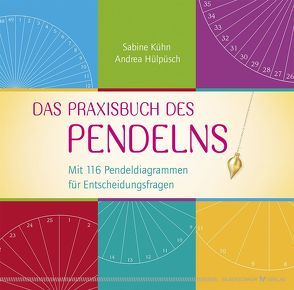 Das Praxisbuch des Pendelns 1 von Hülpüsch,  Andrea, Kühn,  Sabine