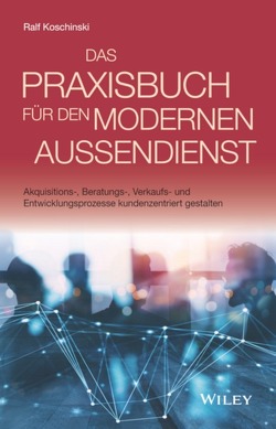 Das Praxisbuch für den modernen Außendienst von Koschinski,  Ralf