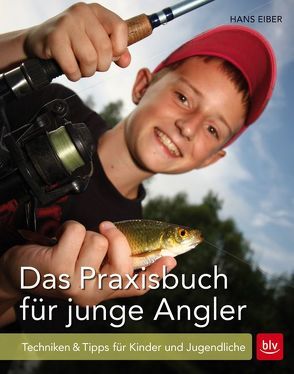 Das Praxisbuch für junge Angler von Eiber,  Hans