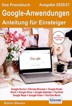 Das Praxisbuch Google-Anwendungen – Anleitung für Einsteiger (Ausgabe 2020/21) von Gievers,  Rainer