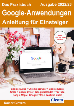Das Praxisbuch Google-Anwendungen – Anleitung für Einsteiger (Ausgabe 2022/23) von Gievers,  Rainer