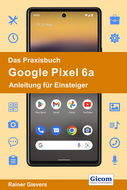 Das Praxisbuch Google Pixel 6a – Anleitung für Einsteiger von Gievers,  Rainer