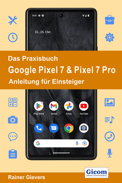 Das Praxisbuch Google Pixel 7 & Pixel 7 Pro – Anleitung für Einsteiger von Gievers,  Rainer