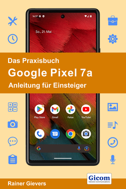 Das Praxisbuch Google Pixel 7a – Anleitung für Einsteiger von Gievers,  Rainer