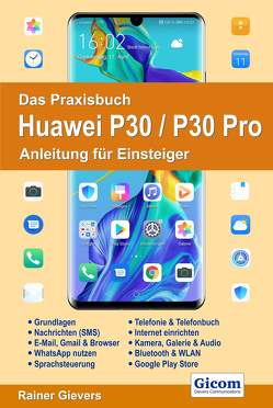 Das Praxisbuch Huawei P30 / P30 Pro – Anleitung für Einsteiger von Gievers,  Rainer